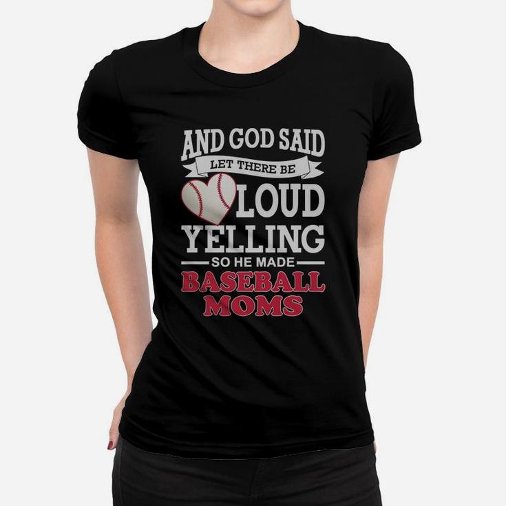 God Said Let There Be Loud Yelling So He Made Baseball Moms Women T-shirt
