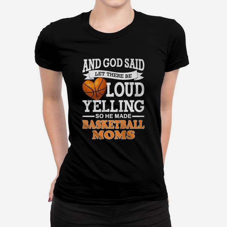 God Said Let There Be Loud Yelling So He Made Basketball Moms Women T-shirt
