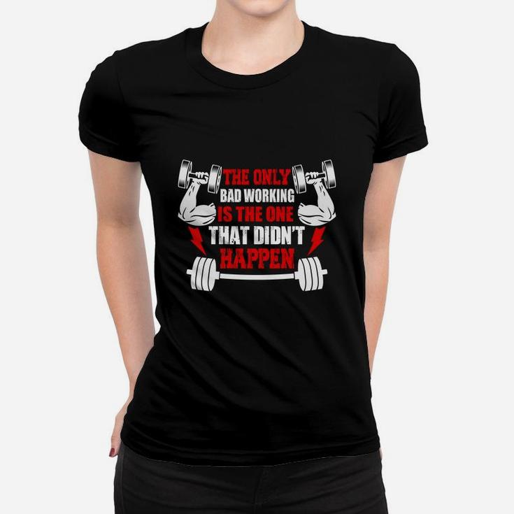 Gym The Only Bad Working Is The One That Didnt Happen Ladies Tee
