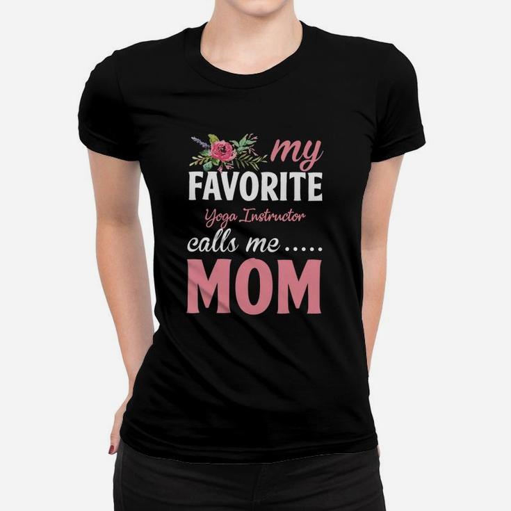 Happy Mothers Day My Favorite Yoga Instructor Calls Me Mom Flowers Gift Funny Job Title Women T-shirt