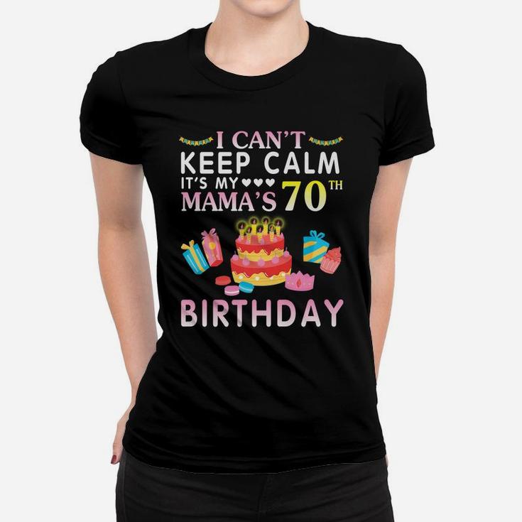 I Can't Keep Calm It's My Mama's 70Th Birthday Happy Mother Women T-shirt