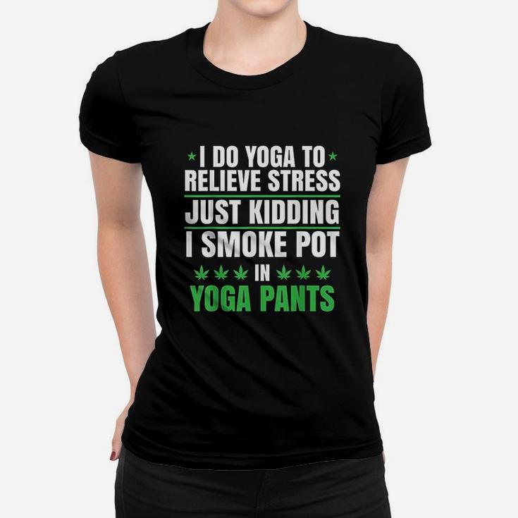 I Do Yoga To Relieve Stress Just Kidding Women T-shirt