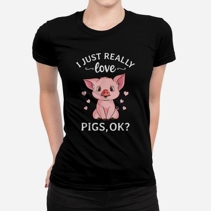 I Just Really Love Pigs Ok Hog Lover Cute Farmer Women T-shirt
