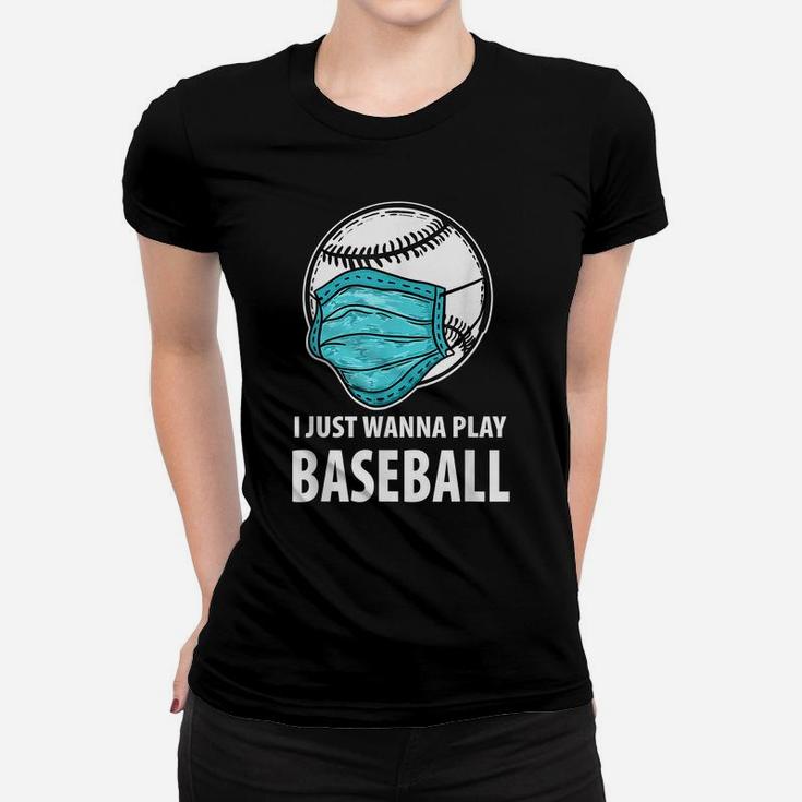I Just Wanna Play Baseball Shirt, Funny Baseball Gift Women T-shirt