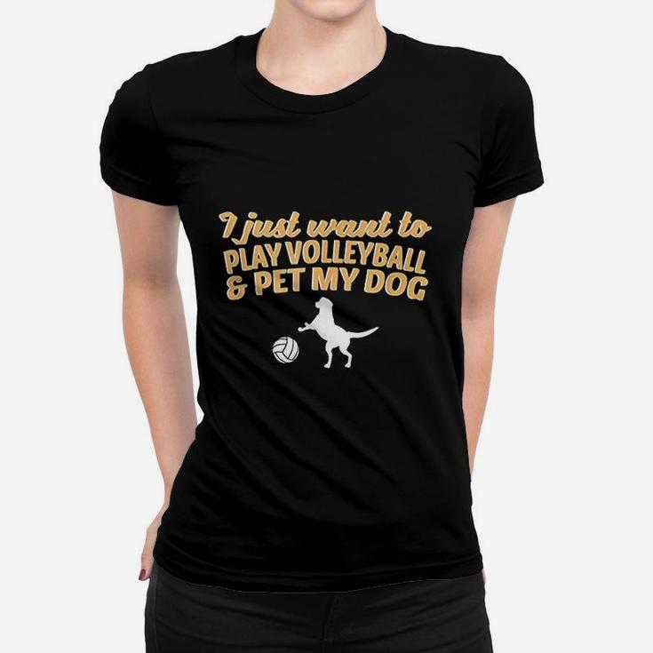 I Just Want To Play Volleyball And Pet My Dog Women T-shirt
