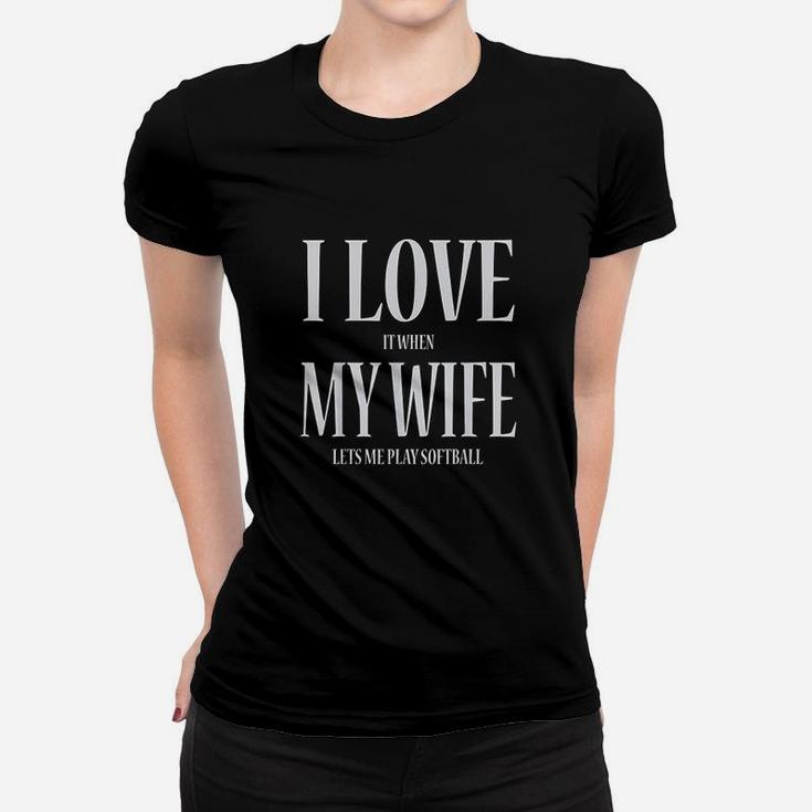 I Love It When My Wife Lets Me Play Softball Funny Women T-shirt
