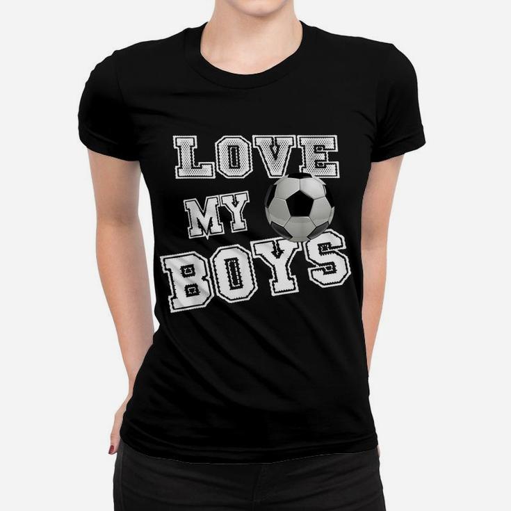 I Love My Boys Soccer Shirts For Moms-Soccer Mom Women T-shirt