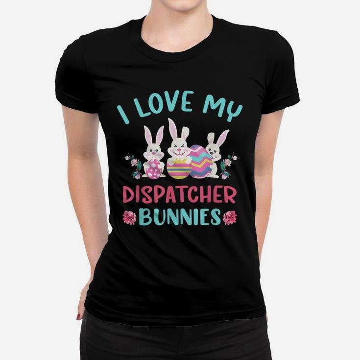 I Love My Dispatcher Bunnies Easter Day Funny Rabbit Women T-shirt