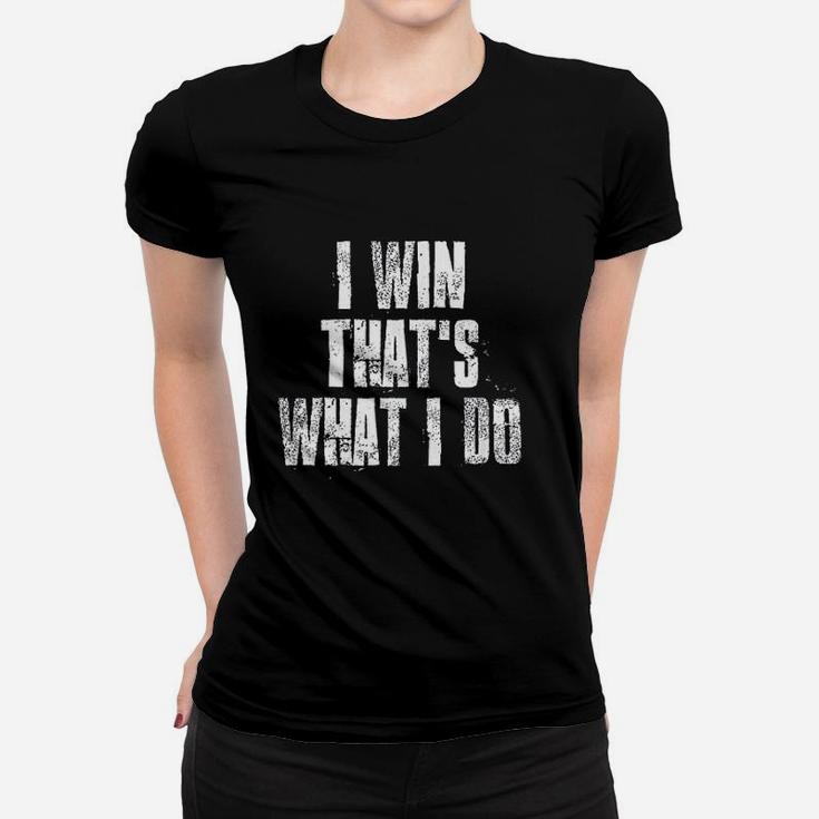 I Win That Is What I Do Motivational Gym Sports Women T-shirt