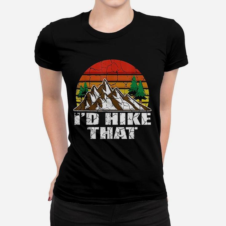 I Would Hike That Hiker And Nature Lover Women T-shirt