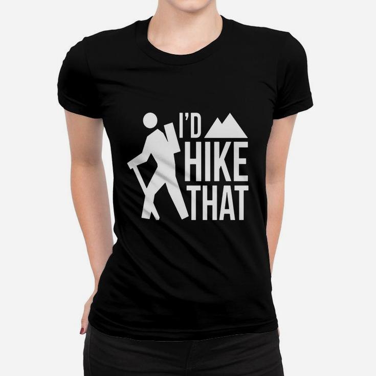 Id Hike That T-shirt Hiking Mountain Climbing Adventure Women T-shirt