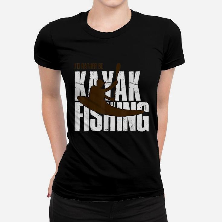 Id Rather Be Kayak Fishing Cute Love To Kayak Gift Women T-shirt