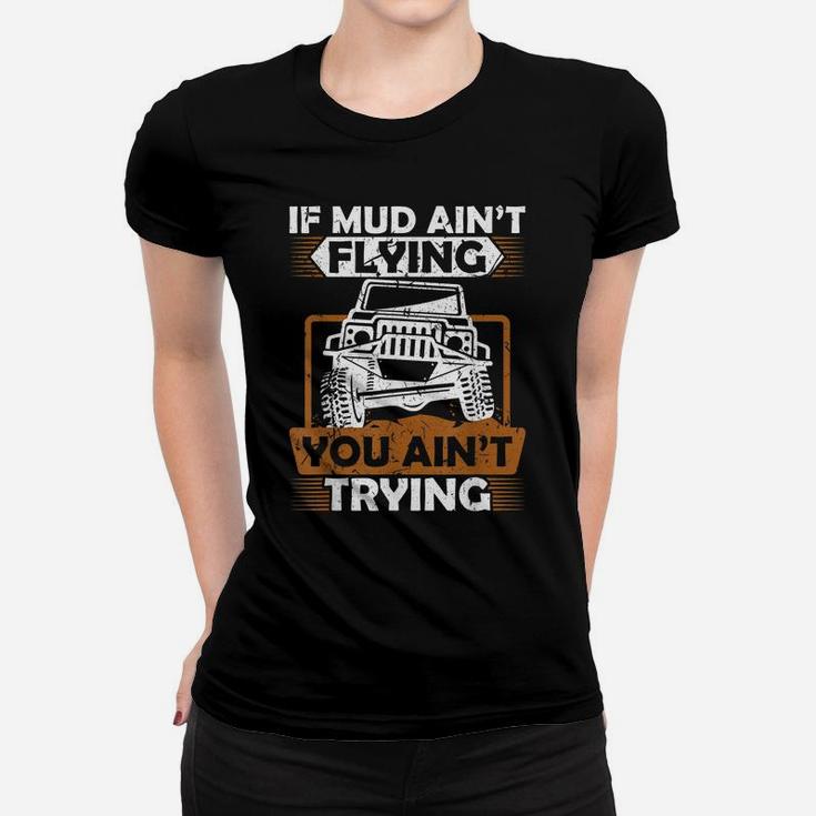 If Mud Ain't Flying ATV Four Wheeler Mudding Off Roading Women T-shirt