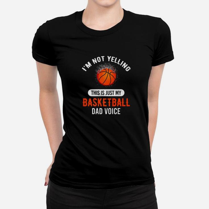Im Not Yelling This Is Just My Basketball Dad Voice Premium Women T-shirt