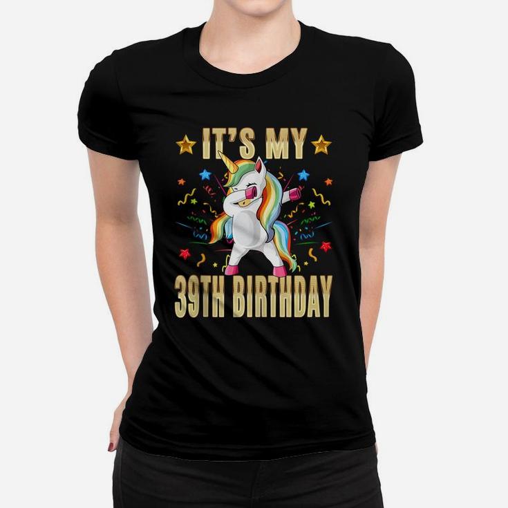 It's My 39Th Birthday - 39Th Birthday Unicorn Dab Party Gift Women T-shirt