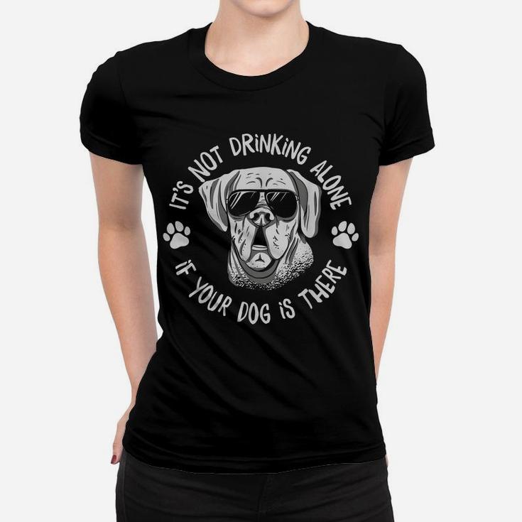 Its Not Drinking Alone If Your Dog Is Home Beer Wine Drinker Women T-shirt