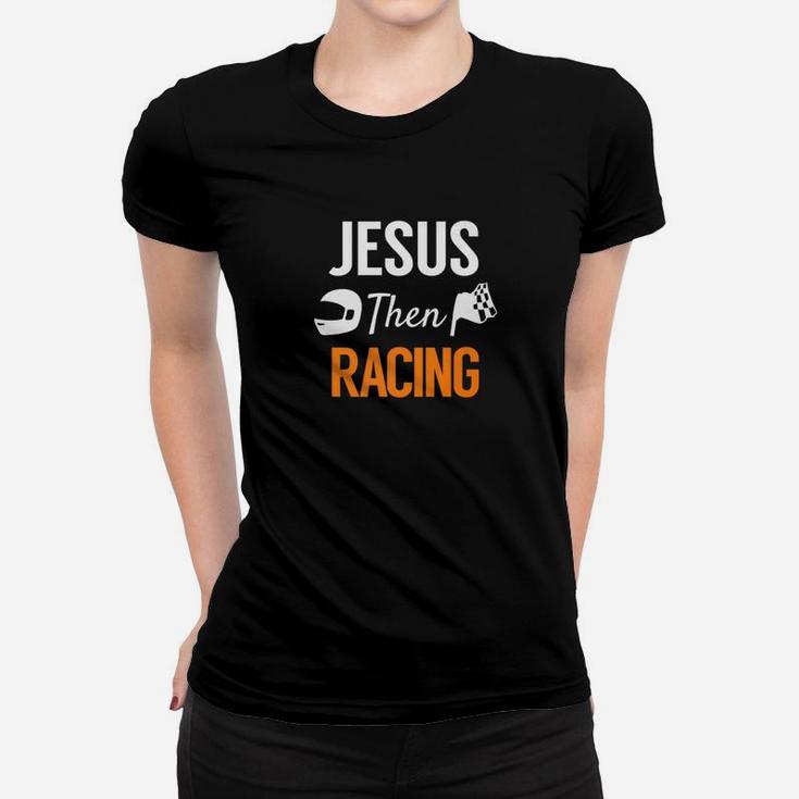 Jesus Then Racing Fun Race Christian Racer Women T-shirt