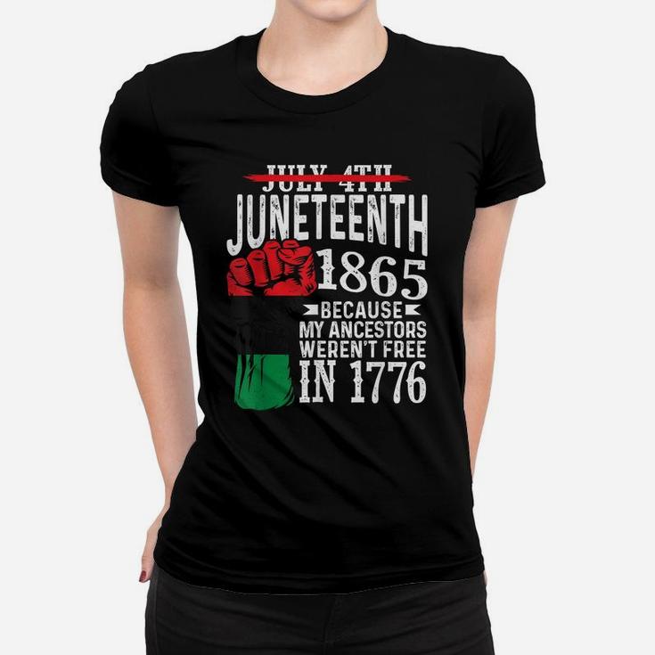July 4Th Juneteenth 1865 Because My Ancestors Gift Women T-shirt