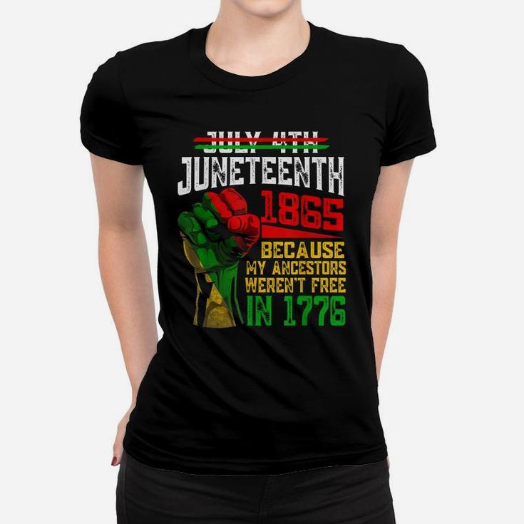 July 4Th Juneteenth 1865 Because My Ancestors Women T-shirt