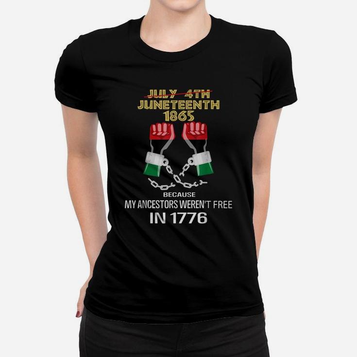 Juneteenth 1865, My Ancestors Weren't Free In 1776 Shirt Women T-shirt