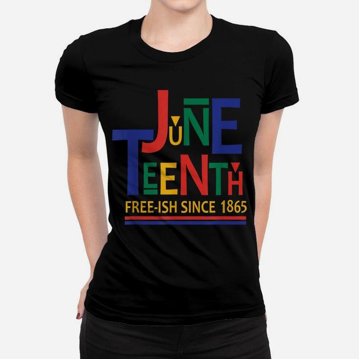 Juneteenth Freeish Since 1865 Melanin Ancestor Black History Women T-shirt