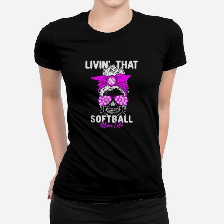 Livin That Softball Life Momlife Skull Cool Mom Sports Women T-shirt