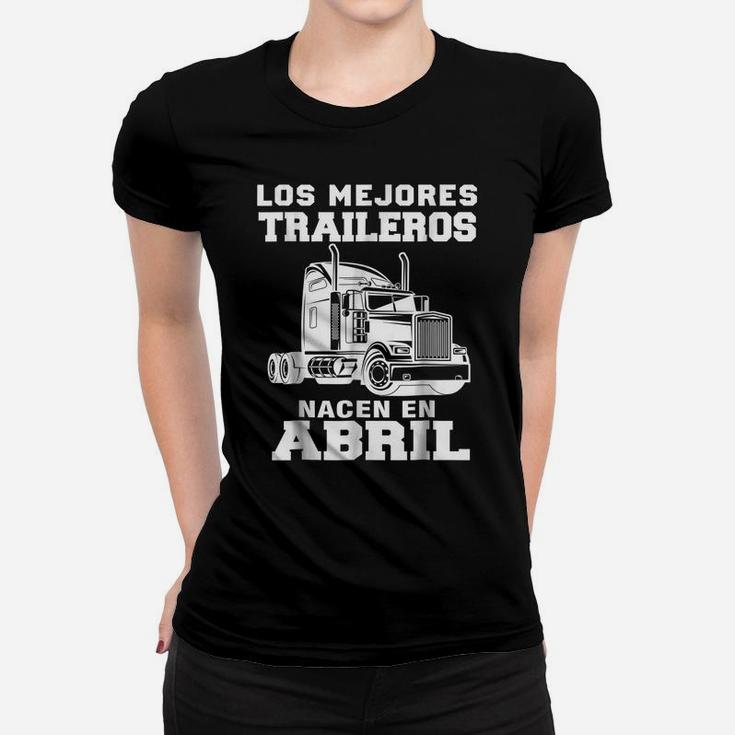 Los Mejores Traileros Nacen En Abril Gift Truck Driver Shirt Women T-shirt