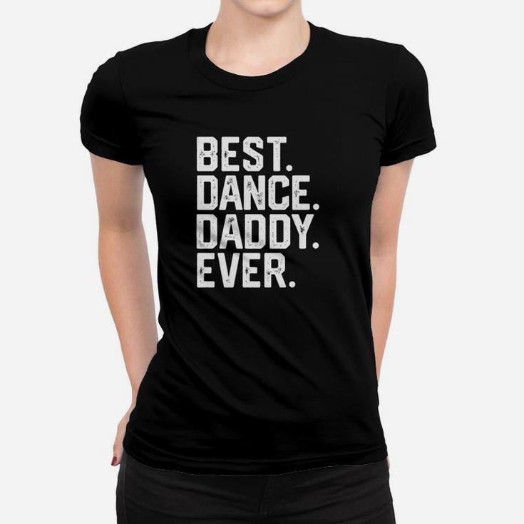 Mens Best Dance Daddy Funny Fathers Day Gift Dad Joke Women T-shirt