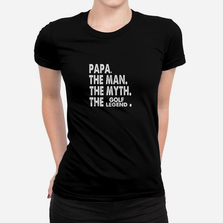 Mens Papa The Man The Myth The Golf Legend Fathers Day Women T-shirt