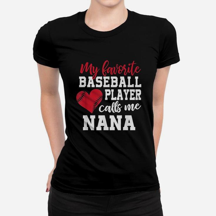 My Favorite Baseball Player Calls Me Nana For Granny Women T-shirt