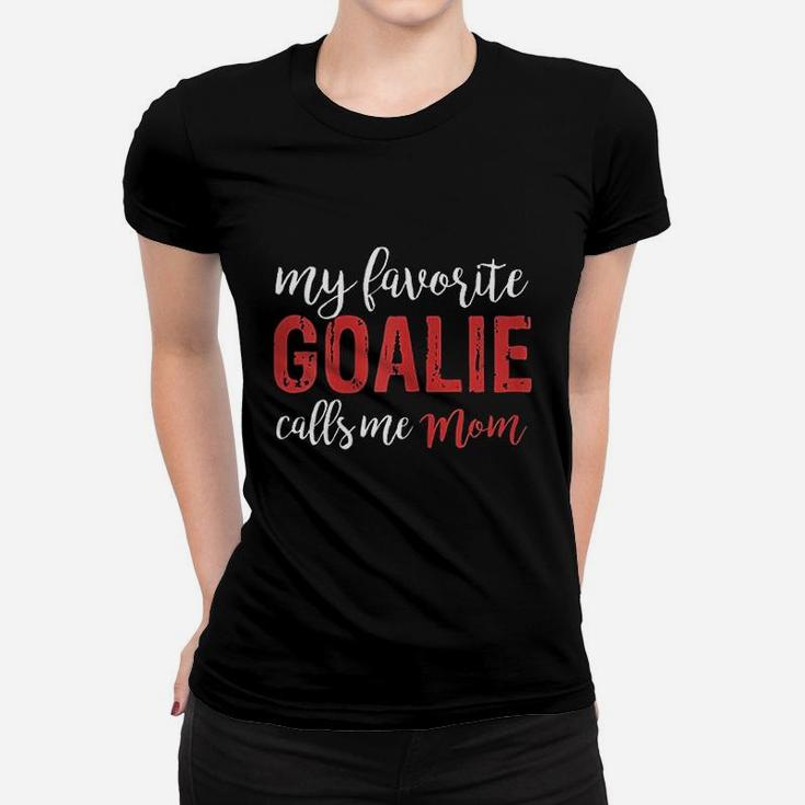 My Favorite Goalie Calls Me Mom Soccer Hockey Gift Mom Women T-shirt