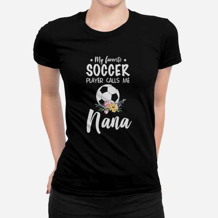 My Favorite Soccer Player Calls Me Nana Women T-shirt