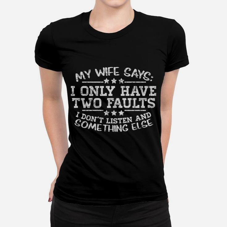 My Wife Says I Only Have Two Faults Funny Husband Men Gift Women T-shirt
