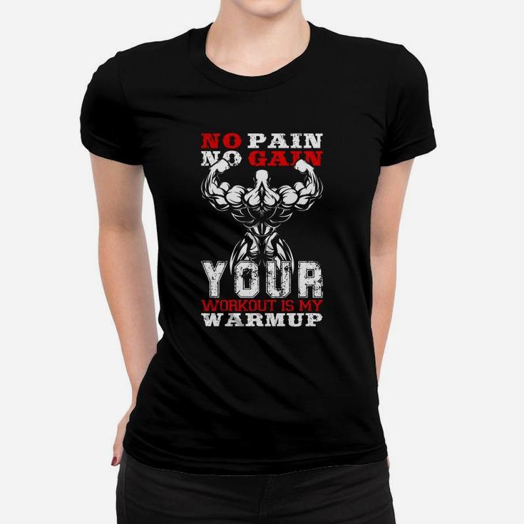No Pain No Gain Your Workout Is My Warmup Ladies Tee