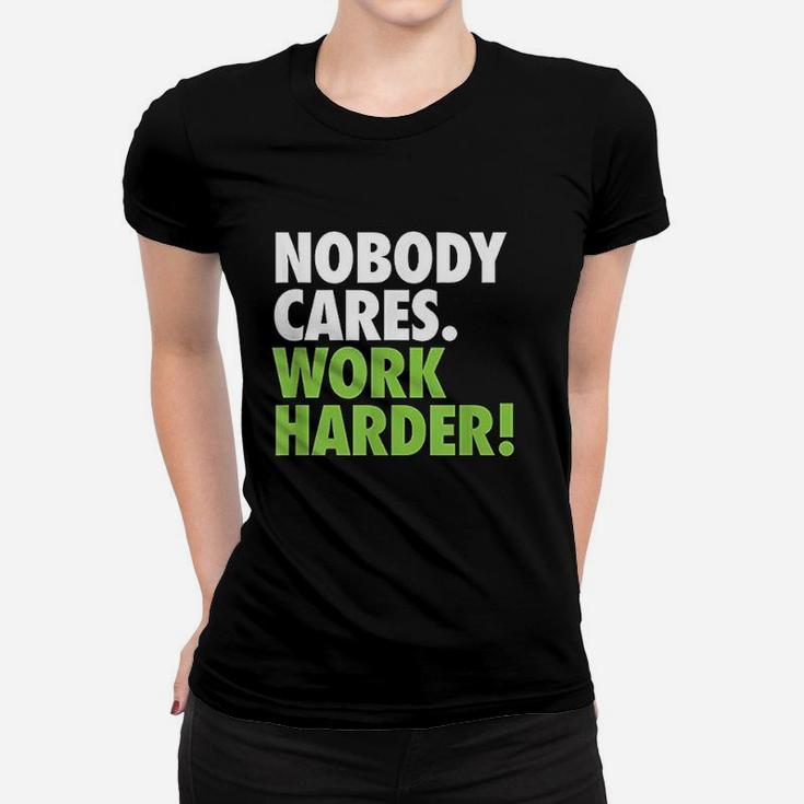 Nobody Cares Work Harder Motivational Workout Gym Women T-shirt