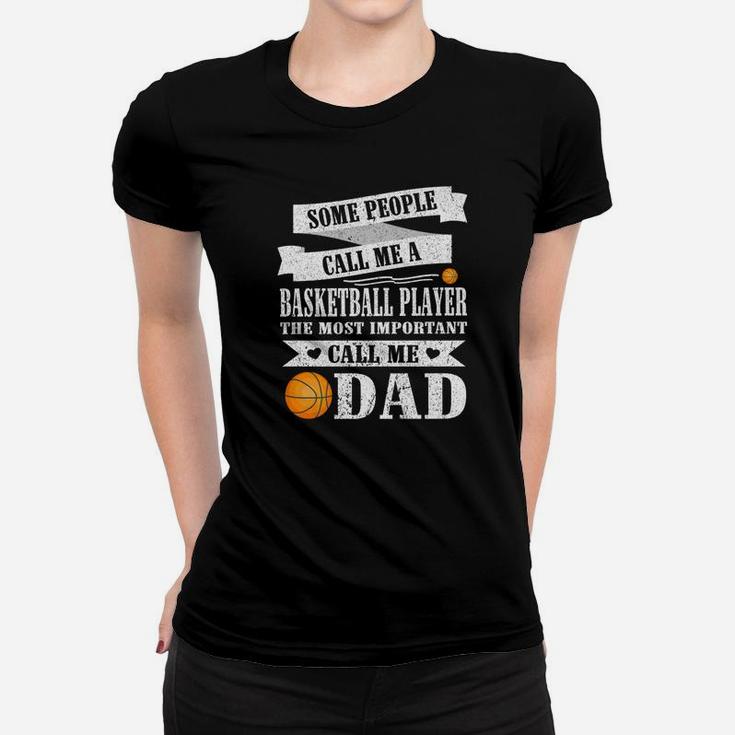 People Call Me Basketball Player Most Important Call Me Dad Women T-shirt