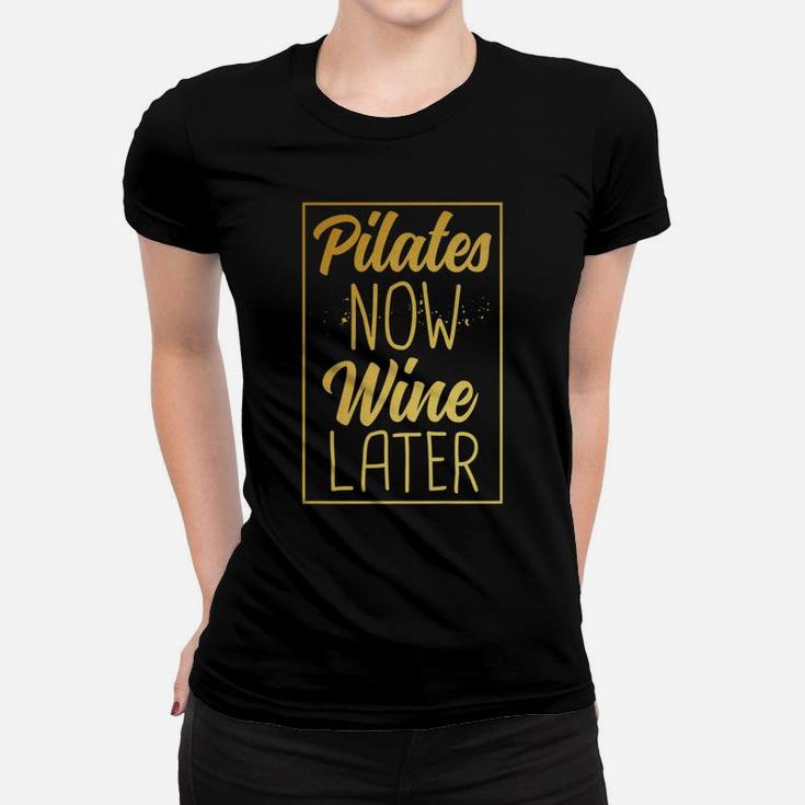 Pilates Now Wine Later Funny Women Gold Fitness Women T-shirt