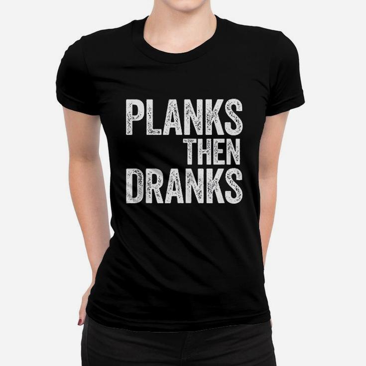Planks Then Dranks Strongman Gym Workout Women T-shirt