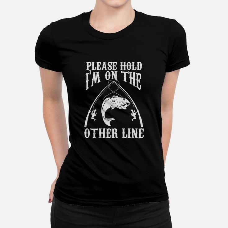 Please Hold I'm On The Other Line Gift Fishing Shirt Women T-shirt