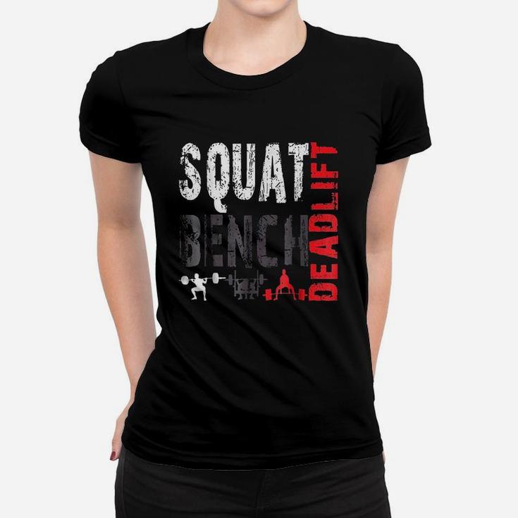 Powerlifting, Squat, Bench, Deadlift, Weightlifting Women T-shirt