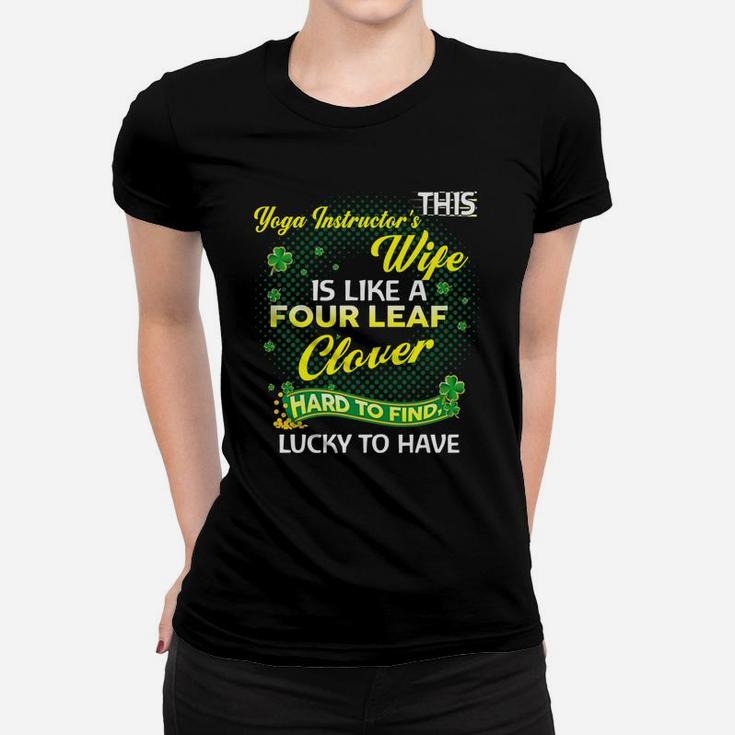 Proud Wife Of This Yoga Instructor Is Hard To Find Lucky To Have St Patricks Shamrock Funny Husband Gift Women T-shirt