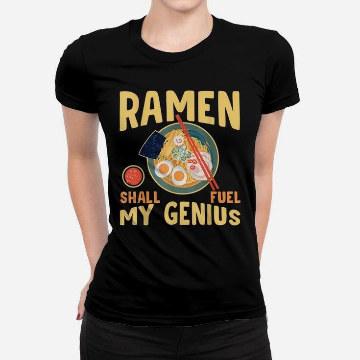 Ramen Shall Fuel My Genius Funny Japanese Ramen Noodles Women T-shirt