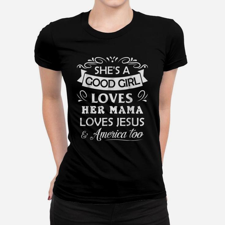 She's Good Girl Loves Her Mama Loves Jesus & American Too Women T-shirt