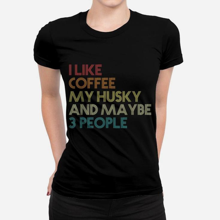 Siberian Husky Dog Owner Coffee Lovers Quote Gift Vintage Women T-shirt