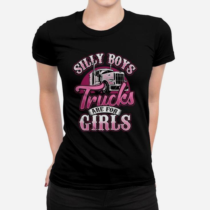 Silly Boys Trucks Are For Girls Trucker Lady Truck Driver Women T-shirt