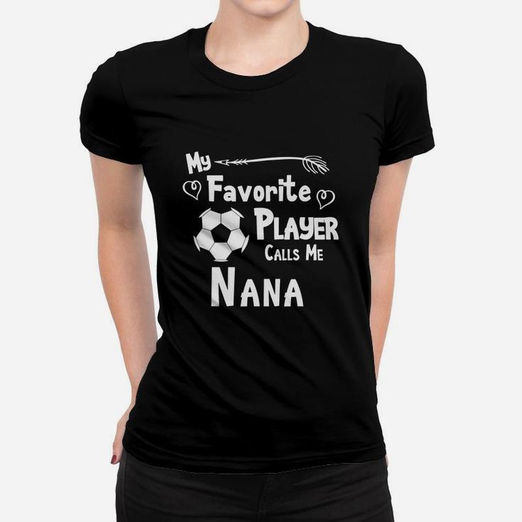 Soccer My Favorite Player Calls Me Nana Women T-shirt