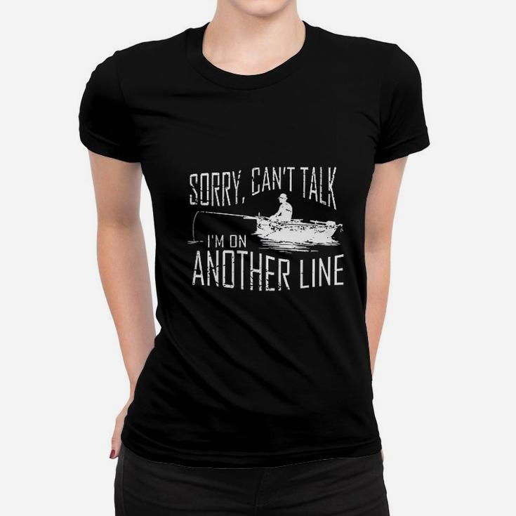 Sorry Cant Talk Im On Another Line Fishing Women T-shirt