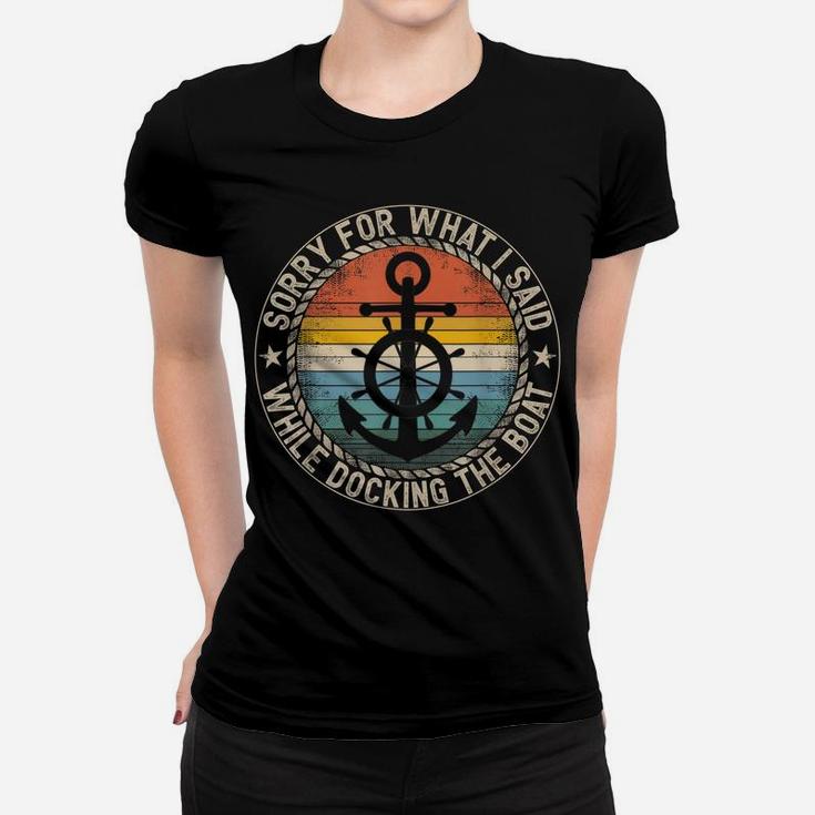 Sorry For What I Said While Docking The Boat Women T-shirt