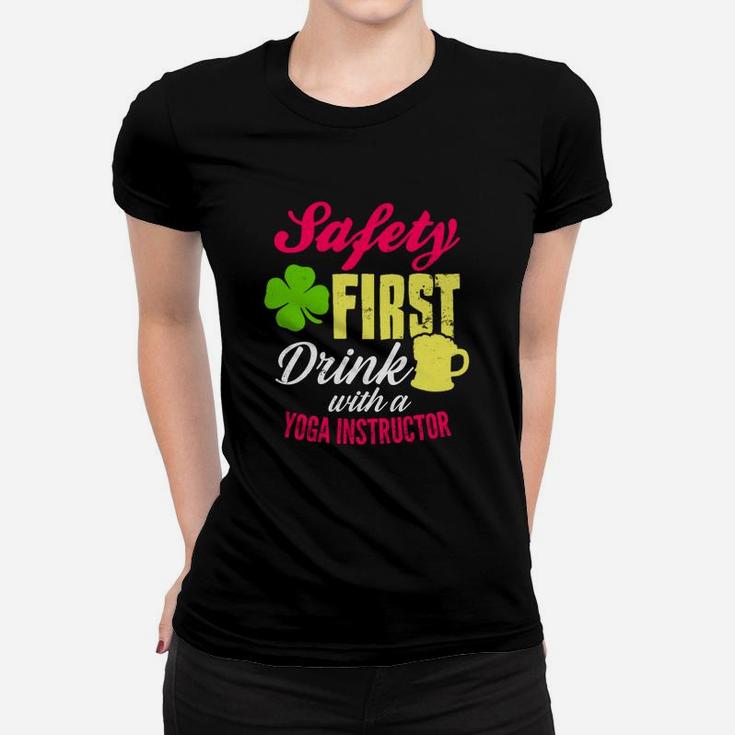 St Patricks Day Safety First Drink With A Yoga Instructor Beer Lovers Funny Job Title Women T-shirt