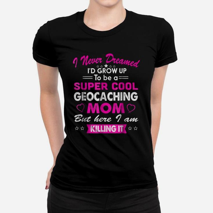 Super Cool Geocaching Mom Cute Women T-shirt